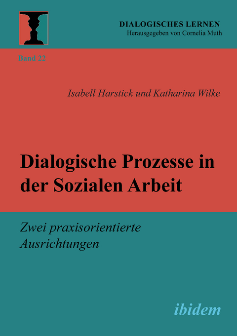 Dialogische Prozesse in der Sozialen Arbeit - Isabell Harstick, Katharina Wilke