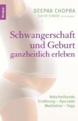 Schwangerschaft und Geburt ganzheitlich erleben - Chopra, Deepak; Simon, David; Abrams, Vicky