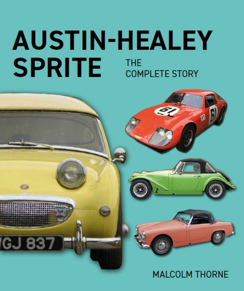 Austin Healey Sprite - The Complete Story -  Malcolm Thorne