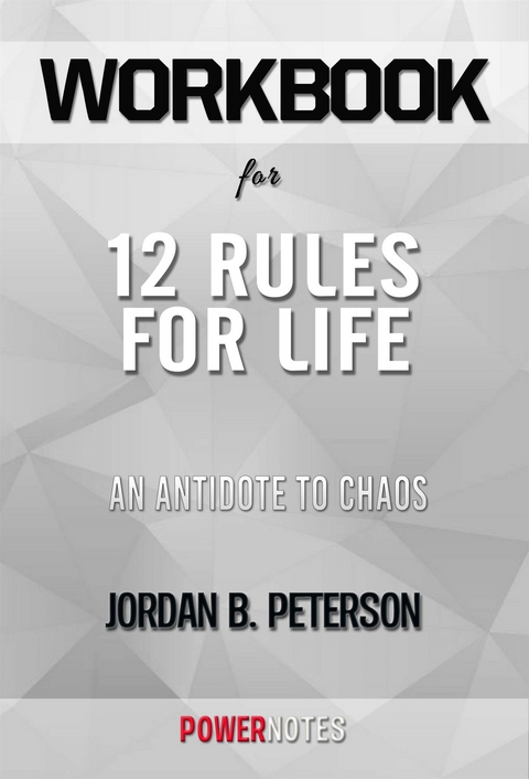 Workbook on 12 Rules For Life: An Antidote To Chaos by Jordan B. Peterson (Fun Facts & Trivia Tidbits) -  PowerNotes