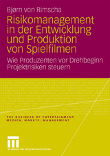 Risikomanagement in der Entwicklung und Produktion von Spielfilmen - Bjørn von Rimscha