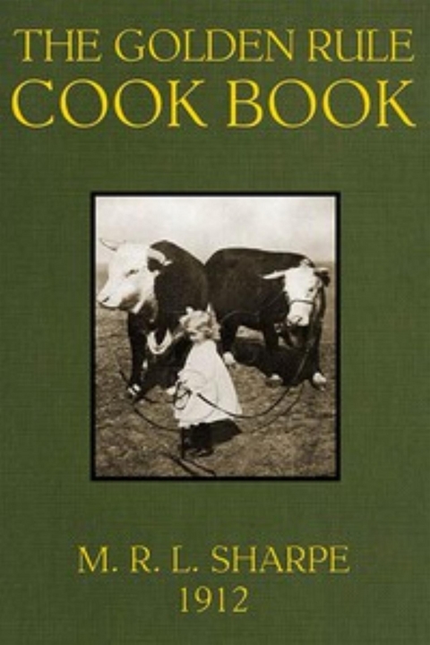 The Golden Rule Cook Book - Six Hundred Recipes For Meatless Dishes - Sharpe M.R.L