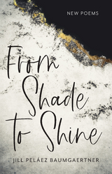 From Shade to Shine - Jill Peláez Baumgaertner