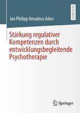 Stärkung regulativer Kompetenzen durch entwicklungsbegleitende Psychotherapie - Jan Philipp Amadeus Aden