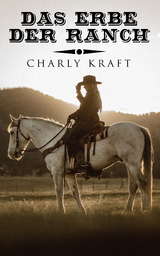 Das Erbe der Ranch - Charly Kraft