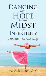 Dancing with Hope in the Midst of Infertility - Cari Moy