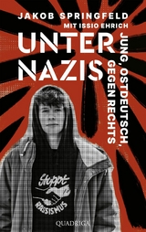 Unter Nazis. Jung, ostdeutsch, gegen Rechts -  Jakob Springfeld