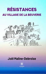 Résistances au village de La Beuverie - Joël Maline-Debroise