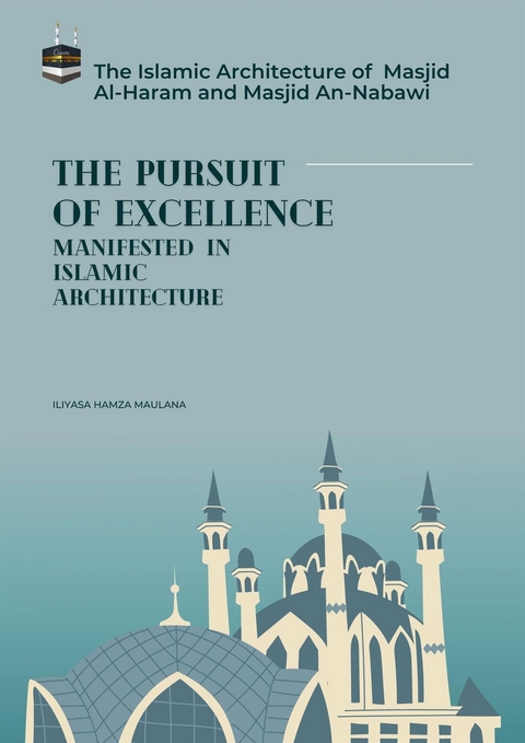 The  Pursuit of Excellence Manifested In Islamic Architecture - Iliyasa Hamza Maulana