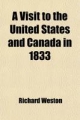 Visit to the United States and Canada in 1833; With the View of Settling in America. Including a Voyage to and from New York - Richard Weston;  Weston