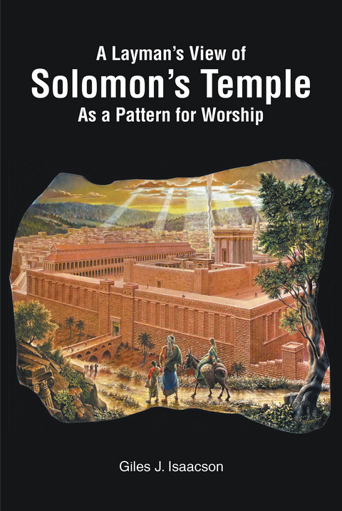 A Layman's View of Solomans Temple As A Pattern For Worship - Giles J. Isaacson