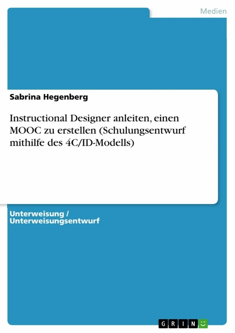Instructional Designer anleiten, einen MOOC zu erstellen (Schulungsentwurf mithilfe des 4C/ID-Modells) - Sabrina Hegenberg