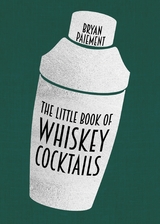 The Little Book of Whiskey Cocktails - Bryan Paiement