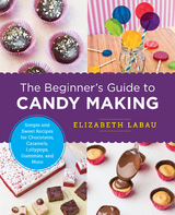 The Beginner''s Guide to Candy Making -  Elizabeth LaBau