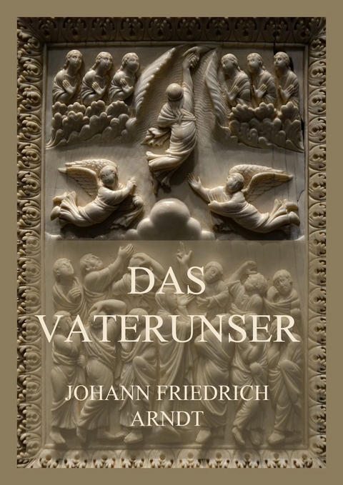 Das Vaterunser - Johann Friedrich Arndt