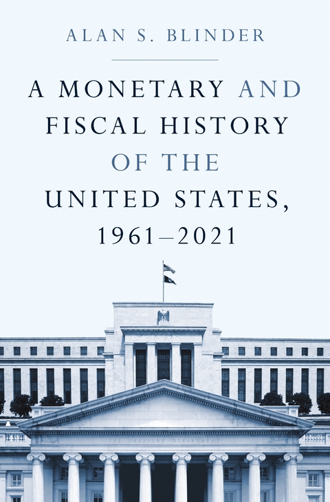 Monetary and Fiscal History of the United States, 1961-2021 -  Alan S. Blinder
