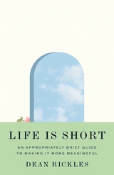 Life Is Short -  Dean Rickles