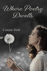 Where Poetry Dwells -  Connie Holt