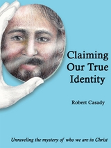 Claiming Our True Identity : Unraveling the Mystery of Who We Are in Christ -  Robert Casady