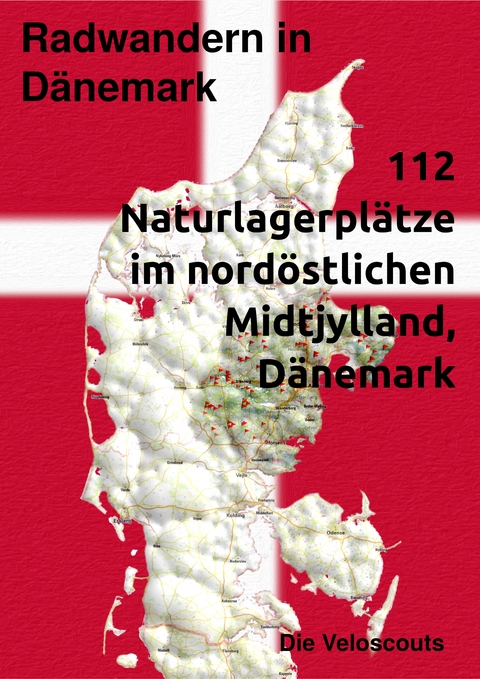 Radwandern in Dänemark – 112 Naturlagerplätze im nordöstlichen Mittel-Dänemark - Die Veloscouts