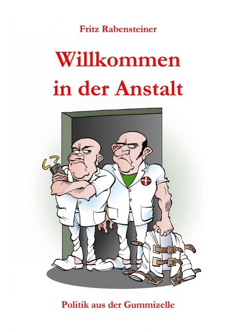 Willkommen in der Anstalt - Fritz Rabensteiner