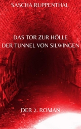 Das Tor zur Hölle - Der Tunnel von Silwingen - Sascha Ruppenthal