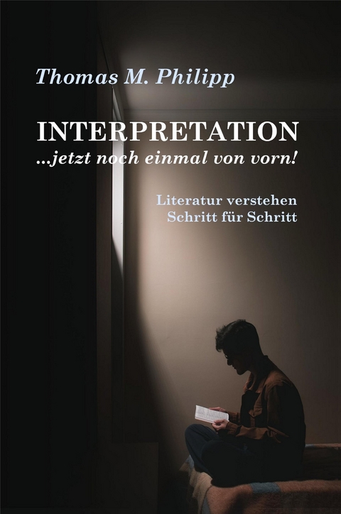 INTERPRETATION ...jetzt noch einmal von vorn! - Thomas M. Philipp