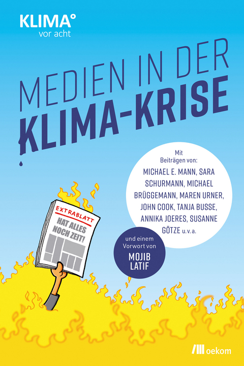 Medien in der Klima-Krise - Michael E. Mann, Sara Schurmann, Michael Brüggemann, Maren Urner, John Cook, Tanja Busse, Annika Joeres, Susanne Götze