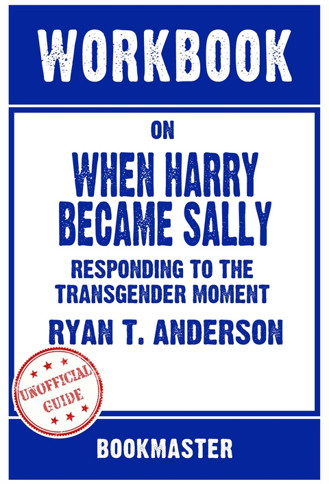Workbook on When Harry Became Sally: Responding To The Transgender Moment by Ryan T. Anderson | Discussions Made Easy -  Bookmaster
