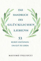 Das Handbuch des glücklichen Lebens - Massimo Pigliucci