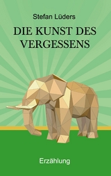 Die Kunst des Vergessens -  Stefan Lüders