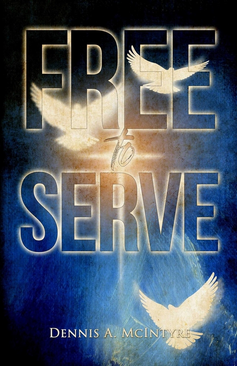 Free To Serve -  Dennis McIntyre