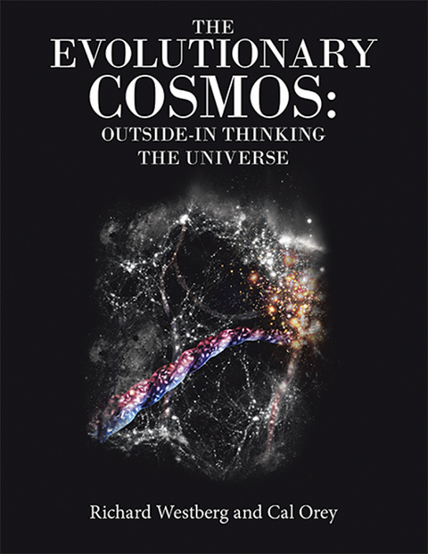 Evolutionary Cosmos:   Outside-In Thinking the Universe -  Cal Orey,  Richard Westberg