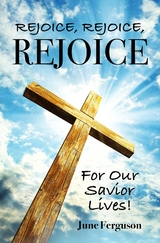 Rejoice, Rejoice, Rejoice For Our Savior Lives! -  June Ferguson
