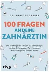 100 Fragen an deine Zahnärztin - Annette Jasper