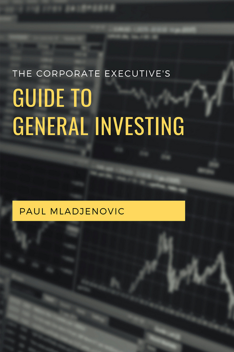 Corporate Executive's Guide to General Investing -  Paul Mladjenovic