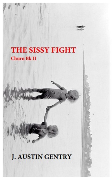 THE SISSY FIGHT - Churn Bk II -  J. Austin Gentry