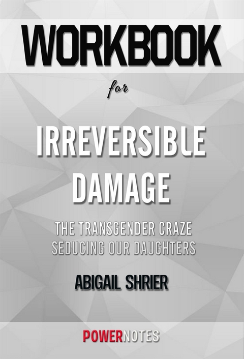 Workbook on Irreversible Damage: The Transgender Craze Seducing Our Daughters by Abigail Shrier (Fun Facts & Trivia Tidbits) -  PowerNotes
