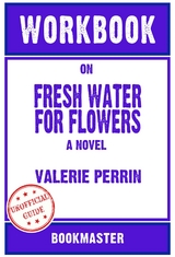 Workbook on Fresh Water For Flowers: A Novel by Valerie Perrin | Discussions Made Easy -  Bookmaster