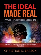The Ideal made Real (Unabridged edition) - CHRISTIAN D. LARSON