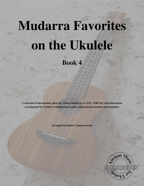 Mudarra Favorites on the Ukulele (Book 4) - Robert Vanderzweerde