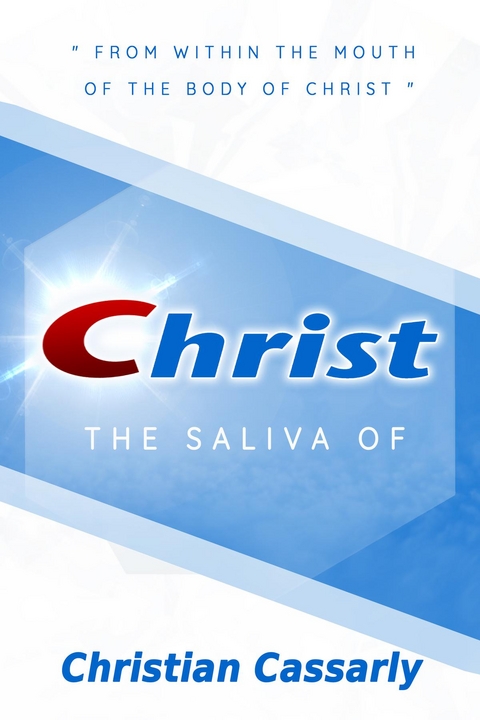 Saliva of Christ -  Christiann M Cassarly
