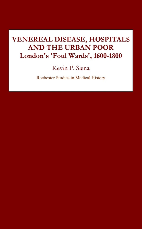 Venereal Disease, Hospitals and the Urban Poor -  Kevin Siena,  Kevin P. Siena