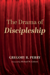 Drama of Discipleship -  Gregory R. Perry