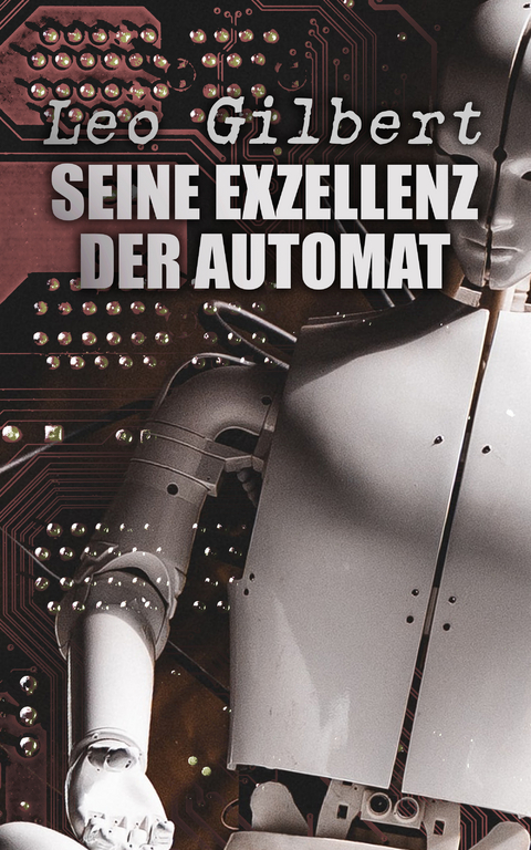 Seine Exzellenz der Automat - Leo Gilbert