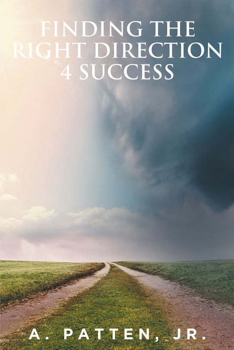 Finding the Right Direction 4 Success -  A.  Patten JR. Jr.