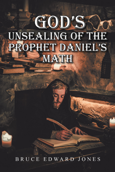 God's Unsealing of the Prophet Daniel's Math - Bruce Edward Jones