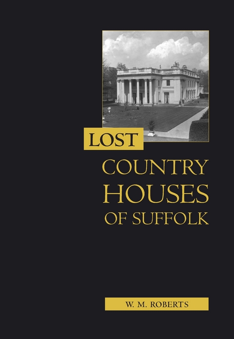 Lost Country Houses of Suffolk -  W. M. Roberts