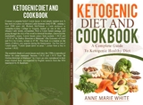 Ketogenic Diet And Cookbook -  Anne Marie White