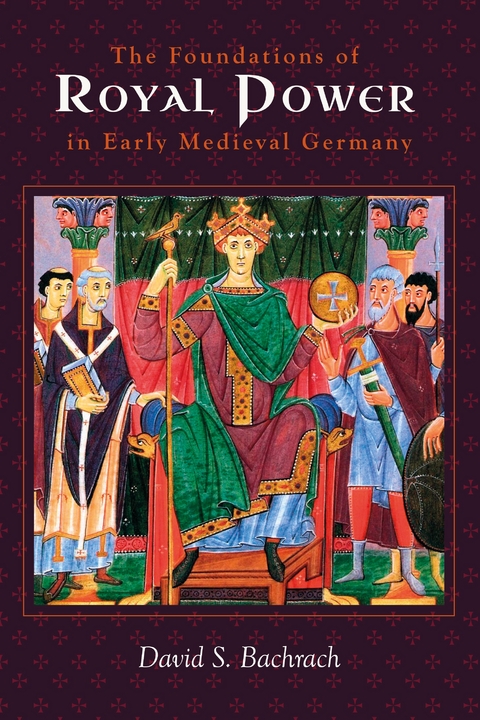 Foundations of Royal Power in Early Medieval Germany -  David S. Bachrach